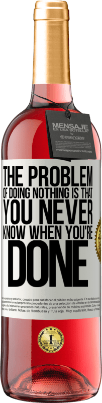 29,95 € Free Shipping | Rosé Wine ROSÉ Edition The problem of doing nothing is that you never know when you're done White Label. Customizable label Young wine Harvest 2025 Tempranillo