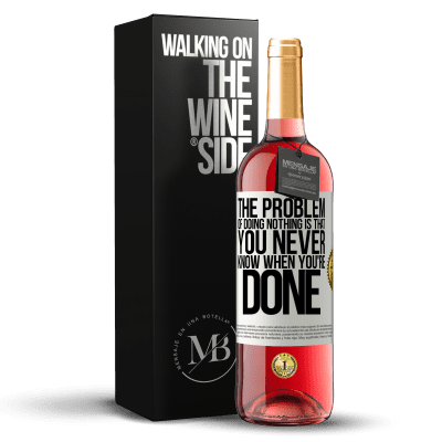 «The problem of doing nothing is that you never know when you're done» ROSÉ Edition