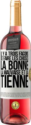 29,95 € Envoi gratuit | Vin rosé Édition ROSÉ Il y a trois façons de faire les choses: la bonne, la mauvaise et la tienne Étiquette Blanche. Étiquette personnalisable Vin jeune Récolte 2024 Tempranillo