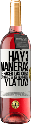 29,95 € Envío gratis | Vino Rosado Edición ROSÉ Hay tres maneras de hacer las cosas: la correcta, la incorrecta y la tuya Etiqueta Blanca. Etiqueta personalizable Vino joven Cosecha 2023 Tempranillo