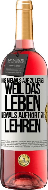 29,95 € Kostenloser Versand | Roséwein ROSÉ Ausgabe Höre niemals auf zu lernen, weil das Leben niemals aufhört zu lehren Weißes Etikett. Anpassbares Etikett Junger Wein Ernte 2024 Tempranillo