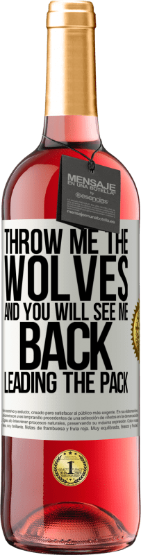 29,95 € Free Shipping | Rosé Wine ROSÉ Edition Throw me the wolves and you will see me back leading the pack White Label. Customizable label Young wine Harvest 2023 Tempranillo
