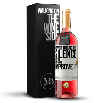 «Never break the silence if it is not for improve it» ROSÉ Edition