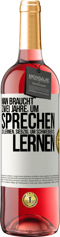 29,95 € Kostenloser Versand | Roséwein ROSÉ Ausgabe Man braucht zwei Jahre, um sprechen zu lernen, siebzig, um schweigen zu lernen Weißes Etikett. Anpassbares Etikett Junger Wein Ernte 2024 Tempranillo