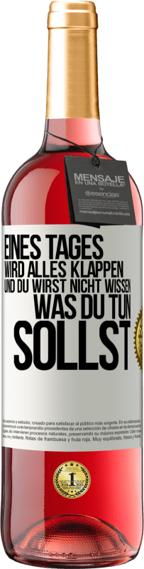 29,95 € Kostenloser Versand | Roséwein ROSÉ Ausgabe Eines Tages wird alles klappen und du wirst nicht wissen, was du tun sollst Weißes Etikett. Anpassbares Etikett Junger Wein Ernte 2024 Tempranillo