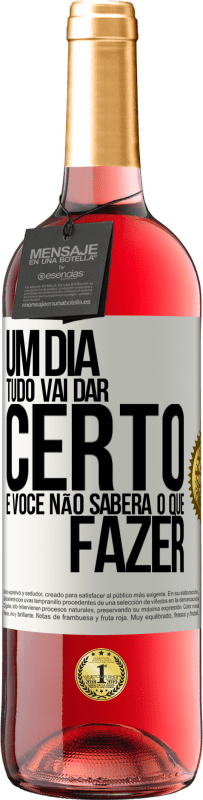 29,95 € Envio grátis | Vinho rosé Edição ROSÉ Um dia tudo vai dar certo e você não saberá o que fazer Etiqueta Branca. Etiqueta personalizável Vinho jovem Colheita 2024 Tempranillo