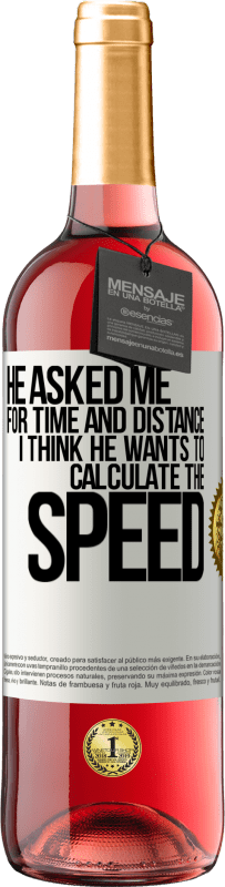 29,95 € Free Shipping | Rosé Wine ROSÉ Edition He asked me for time and distance. I think he wants to calculate the speed White Label. Customizable label Young wine Harvest 2022 Tempranillo