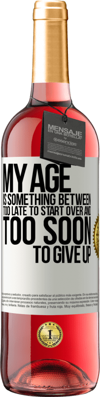 29,95 € Free Shipping | Rosé Wine ROSÉ Edition My age is something between ... Too late to start over and ... too soon to give up White Label. Customizable label Young wine Harvest 2025 Tempranillo
