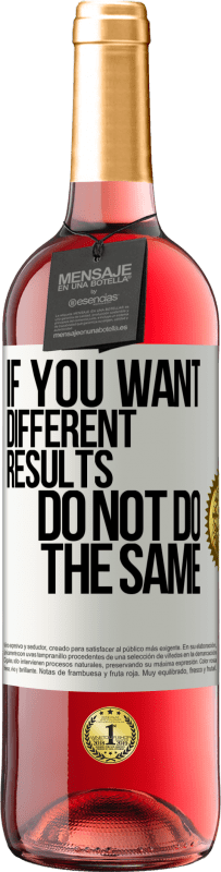 29,95 € Free Shipping | Rosé Wine ROSÉ Edition If you want different results, do not do the same White Label. Customizable label Young wine Harvest 2022 Tempranillo
