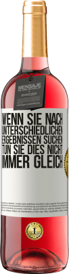 29,95 € Kostenloser Versand | Roséwein ROSÉ Ausgabe Wenn du unterschiedliche Ergebnisse erzielen willst, tu nicht immer das Gleiche Weißes Etikett. Anpassbares Etikett Junger Wein Ernte 2024 Tempranillo