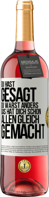 29,95 € Kostenloser Versand | Roséwein ROSÉ Ausgabe Du hast gesagt, du wärst anders. Das hat dich schon allen gleich gemacht Weißes Etikett. Anpassbares Etikett Junger Wein Ernte 2024 Tempranillo