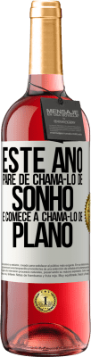 29,95 € Envio grátis | Vinho rosé Edição ROSÉ Este ano, pare de chamá-lo de sonho e comece a chamá-lo de plano Etiqueta Branca. Etiqueta personalizável Vinho jovem Colheita 2023 Tempranillo