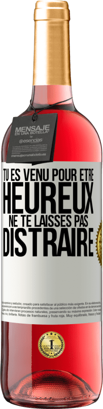 29,95 € Envoi gratuit | Vin rosé Édition ROSÉ Tu es venu pour être heureux. Ne te laisses pas distraire Étiquette Blanche. Étiquette personnalisable Vin jeune Récolte 2024 Tempranillo