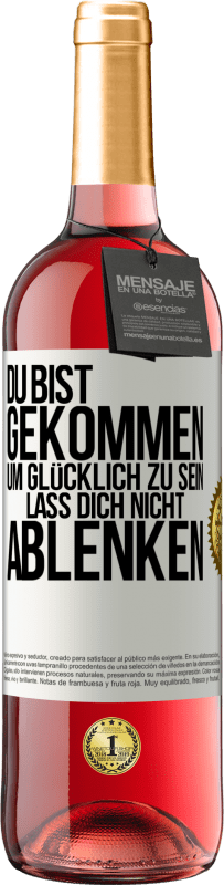 29,95 € Kostenloser Versand | Roséwein ROSÉ Ausgabe Du bist gekommen, um glücklich zu sein. Lass dich nicht ablenken Weißes Etikett. Anpassbares Etikett Junger Wein Ernte 2024 Tempranillo