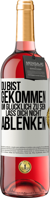 29,95 € Kostenloser Versand | Roséwein ROSÉ Ausgabe Du bist gekommen, um glücklich zu sein. Lass dich nicht ablenken Weißes Etikett. Anpassbares Etikett Junger Wein Ernte 2025 Tempranillo