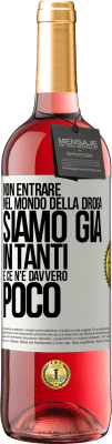 29,95 € Spedizione Gratuita | Vino rosato Edizione ROSÉ Non entrare nel mondo della droga ... Siamo già in tanti e ce n'è davvero poco Etichetta Bianca. Etichetta personalizzabile Vino giovane Raccogliere 2024 Tempranillo