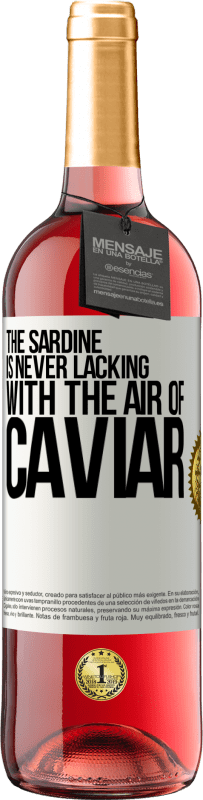 29,95 € Free Shipping | Rosé Wine ROSÉ Edition The sardine is never lacking with the air of caviar White Label. Customizable label Young wine Harvest 2024 Tempranillo