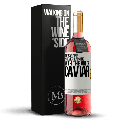 «The sardine is never lacking with the air of caviar» ROSÉ Edition