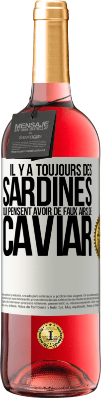 29,95 € Envoi gratuit | Vin rosé Édition ROSÉ Il y a toujours des sardines qui pensent avoir de faux airs de caviar Étiquette Blanche. Étiquette personnalisable Vin jeune Récolte 2025 Tempranillo