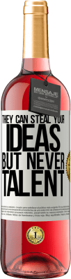 29,95 € 送料無料 | ロゼワイン ROSÉエディション 彼らはあなたのアイデアを盗むことができますが、才能は決してありません ホワイトラベル. カスタマイズ可能なラベル 若いワイン 収穫 2025 Tempranillo