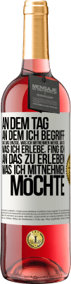 29,95 € Kostenloser Versand | Roséwein ROSÉ Ausgabe An dem Tag, an dem ich begriff, dass das Einzige, was ich mitnehmen werde, das ist, was ich erlebe, fing ich, an das zu erleben, Weißes Etikett. Anpassbares Etikett Junger Wein Ernte 2025 Tempranillo