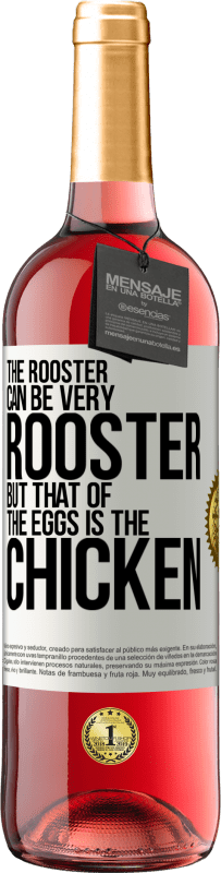 29,95 € Free Shipping | Rosé Wine ROSÉ Edition The rooster can be very rooster, but that of the eggs is the chicken White Label. Customizable label Young wine Harvest 2024 Tempranillo