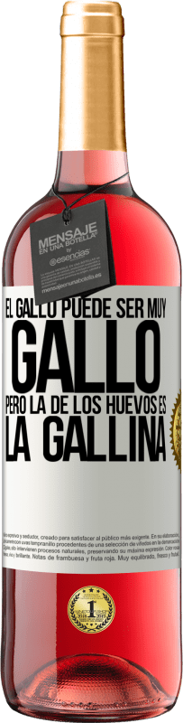 29,95 € Envío gratis | Vino Rosado Edición ROSÉ El gallo puede ser muy gallo, pero la de los huevos es la gallina Etiqueta Blanca. Etiqueta personalizable Vino joven Cosecha 2024 Tempranillo