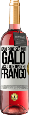 29,95 € Envio grátis | Vinho rosé Edição ROSÉ O galo pode ser muito galo, mas o dos ovos é o frango Etiqueta Branca. Etiqueta personalizável Vinho jovem Colheita 2023 Tempranillo