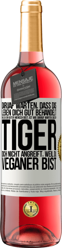 29,95 € Kostenloser Versand | Roséwein ROSÉ Ausgabe Daruaf warten, dass das Leben dich gut behandelt, weil du ein guter Mensch bist, ist wie darauf warten, dass ein Tiger dich nich Weißes Etikett. Anpassbares Etikett Junger Wein Ernte 2024 Tempranillo