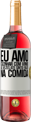 29,95 € Envio grátis | Vinho rosé Edição ROSÉ Eu amo cozinhar com vinho. Às vezes até sinto falta na comida Etiqueta Branca. Etiqueta personalizável Vinho jovem Colheita 2023 Tempranillo