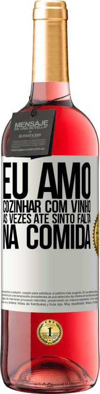 29,95 € Envio grátis | Vinho rosé Edição ROSÉ Eu amo cozinhar com vinho. Às vezes até sinto falta na comida Etiqueta Branca. Etiqueta personalizável Vinho jovem Colheita 2024 Tempranillo