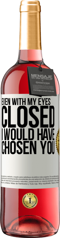 29,95 € 免费送货 | 桃红葡萄酒 ROSÉ版 即使我闭着眼睛，我也会选择你 白标. 可自定义的标签 青年酒 收成 2025 Tempranillo