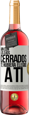 29,95 € Envío gratis | Vino Rosado Edición ROSÉ Aún con los ojos cerrados te hubiera elegido a ti Etiqueta Blanca. Etiqueta personalizable Vino joven Cosecha 2025 Tempranillo