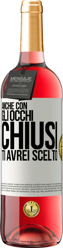 29,95 € Spedizione Gratuita | Vino rosato Edizione ROSÉ Anche con gli occhi chiusi ti avrei scelto Etichetta Bianca. Etichetta personalizzabile Vino giovane Raccogliere 2024 Tempranillo