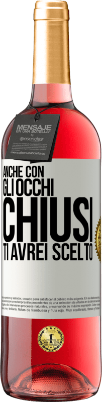 29,95 € Spedizione Gratuita | Vino rosato Edizione ROSÉ Anche con gli occhi chiusi ti avrei scelto Etichetta Bianca. Etichetta personalizzabile Vino giovane Raccogliere 2025 Tempranillo