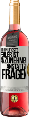 29,95 € Kostenloser Versand | Roséwein ROSÉ Ausgabe Der häufigste Fehler ist anzunehmen, anstatt zu fragen Weißes Etikett. Anpassbares Etikett Junger Wein Ernte 2024 Tempranillo