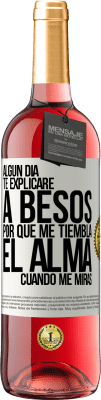 29,95 € Envío gratis | Vino Rosado Edición ROSÉ Algún día te explicaré a besos por qué me tiembla el alma cuando me miras Etiqueta Blanca. Etiqueta personalizable Vino joven Cosecha 2023 Tempranillo