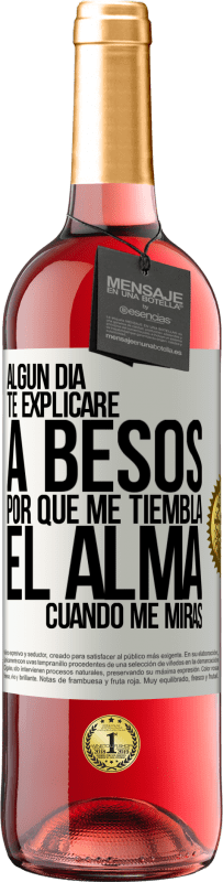 29,95 € Envío gratis | Vino Rosado Edición ROSÉ Algún día te explicaré a besos por qué me tiembla el alma cuando me miras Etiqueta Blanca. Etiqueta personalizable Vino joven Cosecha 2024 Tempranillo