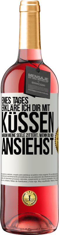 29,95 € Kostenloser Versand | Roséwein ROSÉ Ausgabe Eines Tages erkläre ich dir mit Küssen, warum meine Seele zittert, wenn du mich ansiehst Weißes Etikett. Anpassbares Etikett Junger Wein Ernte 2024 Tempranillo