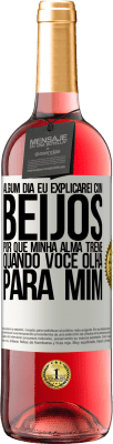 29,95 € Envio grátis | Vinho rosé Edição ROSÉ Algum dia eu explicarei com beijos por que minha alma treme quando você olha para mim Etiqueta Branca. Etiqueta personalizável Vinho jovem Colheita 2024 Tempranillo