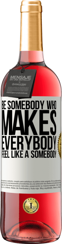 29,95 € Envio grátis | Vinho rosé Edição ROSÉ Be somebody who makes everybody feel like a somebody Etiqueta Branca. Etiqueta personalizável Vinho jovem Colheita 2025 Tempranillo
