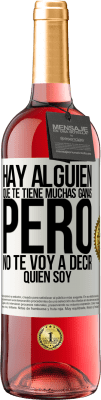 29,95 € Envío gratis | Vino Rosado Edición ROSÉ Hay alguien que te tiene muchas ganas, pero no te voy a decir quien soy Etiqueta Blanca. Etiqueta personalizable Vino joven Cosecha 2025 Tempranillo