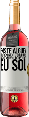 29,95 € Envio grátis | Vinho rosé Edição ROSÉ Existe alguém que realmente quer você, mas eu não vou te dizer quem eu sou Etiqueta Branca. Etiqueta personalizável Vinho jovem Colheita 2025 Tempranillo