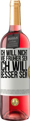 29,95 € Kostenloser Versand | Roséwein ROSÉ Ausgabe Ich will nicht wie früher sein, ich will besser sein Weißes Etikett. Anpassbares Etikett Junger Wein Ernte 2023 Tempranillo