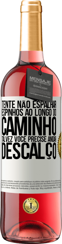 29,95 € Envio grátis | Vinho rosé Edição ROSÉ Tente não espalhar espinhos ao longo do caminho, talvez você precise andar descalço Etiqueta Branca. Etiqueta personalizável Vinho jovem Colheita 2024 Tempranillo