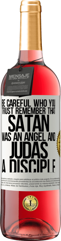 29,95 € Free Shipping | Rosé Wine ROSÉ Edition Be careful who you trust. Remember that Satan was an angel and Judas a disciple White Label. Customizable label Young wine Harvest 2023 Tempranillo