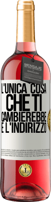 29,95 € Spedizione Gratuita | Vino rosato Edizione ROSÉ L'unica cosa che ti cambierebbe è l'indirizzo Etichetta Bianca. Etichetta personalizzabile Vino giovane Raccogliere 2023 Tempranillo