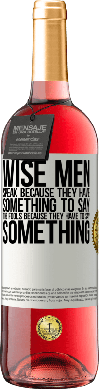 29,95 € Free Shipping | Rosé Wine ROSÉ Edition Wise men speak because they have something to say the fools because they have to say something White Label. Customizable label Young wine Harvest 2023 Tempranillo