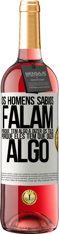 29,95 € Envio grátis | Vinho rosé Edição ROSÉ Os homens sábios falam porque têm algo a dizer os tolos, porque eles têm que dizer algo Etiqueta Branca. Etiqueta personalizável Vinho jovem Colheita 2024 Tempranillo