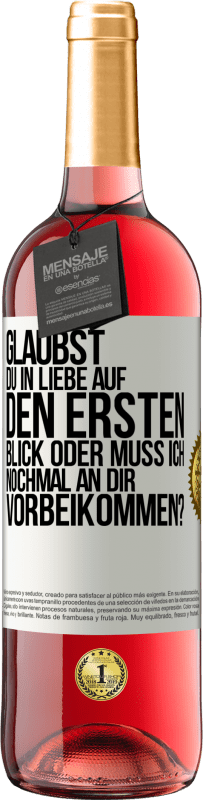 29,95 € Kostenloser Versand | Roséwein ROSÉ Ausgabe Glaubst du in Liebe auf den ersten Blick oder muss ich nochmal an dir vorbeikommen? Weißes Etikett. Anpassbares Etikett Junger Wein Ernte 2025 Tempranillo